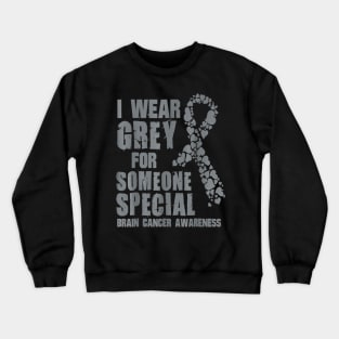 I Wear Grey For Someone Special Brain cancer awareness Crewneck Sweatshirt